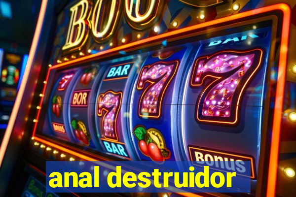 anal destruidor